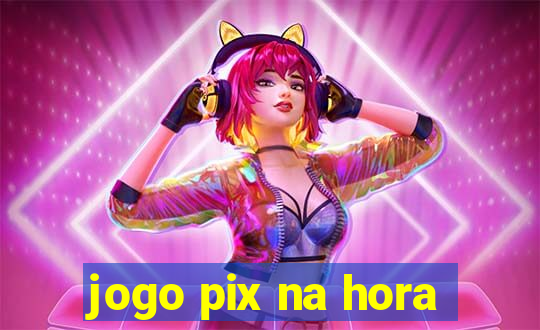 jogo pix na hora